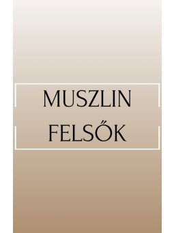 Muszlin Felsők